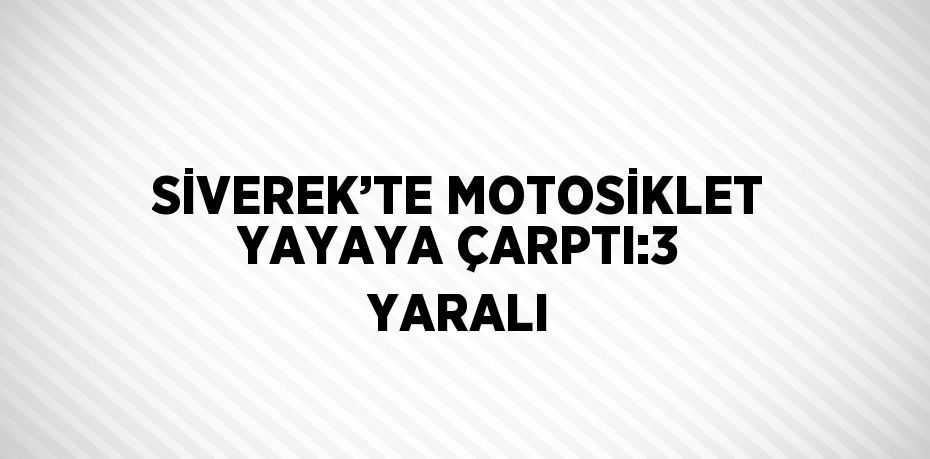 SİVEREK’TE MOTOSİKLET YAYAYA ÇARPTI:3 YARALI
