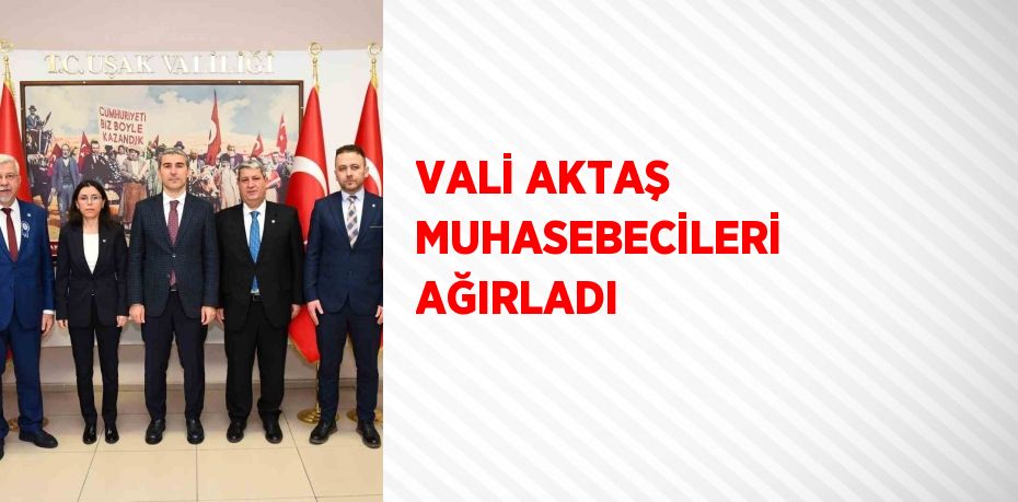 VALİ AKTAŞ MUHASEBECİLERİ AĞIRLADI