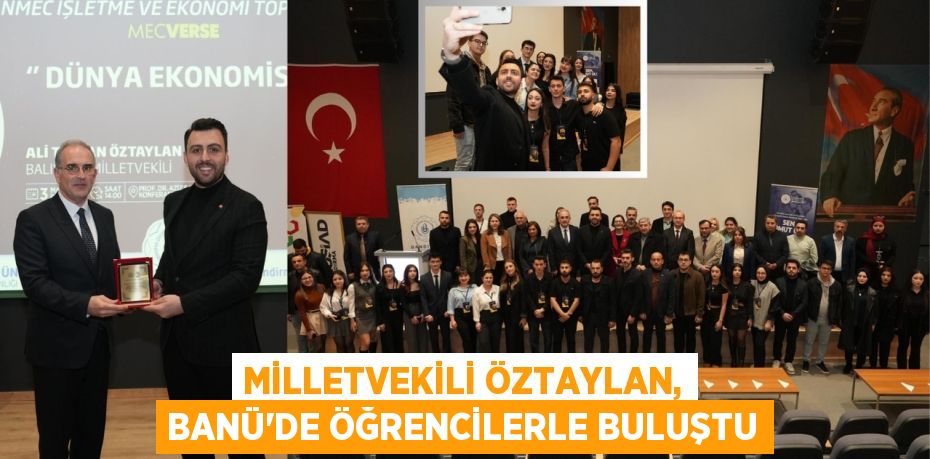 MİLLETVEKİLİ ÖZTAYLAN, BANÜ’DE ÖĞRENCİLERLE BULUŞTU