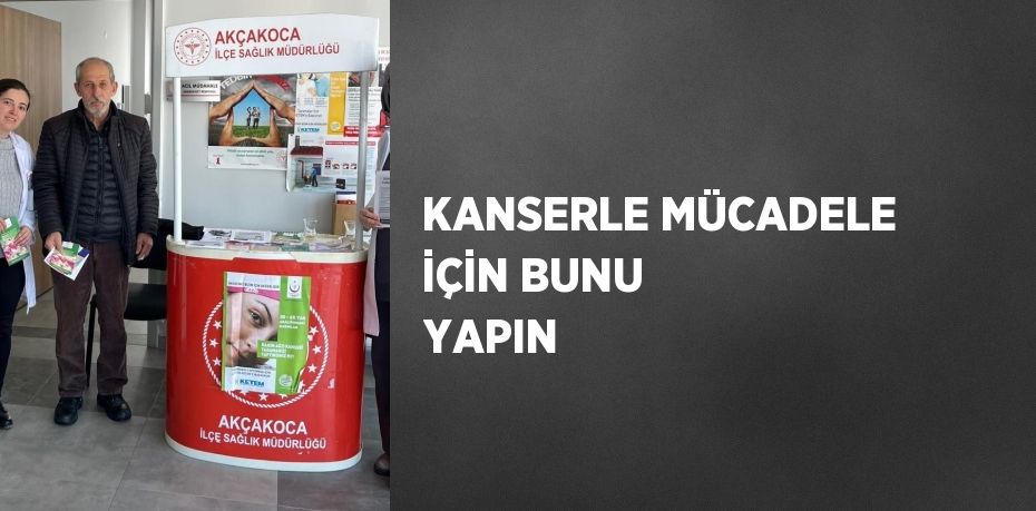 KANSERLE MÜCADELE İÇİN BUNU YAPIN