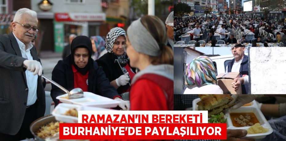 RAMAZAN'IN BEREKETİ BURHANİYE'DE PAYLAŞILIYOR