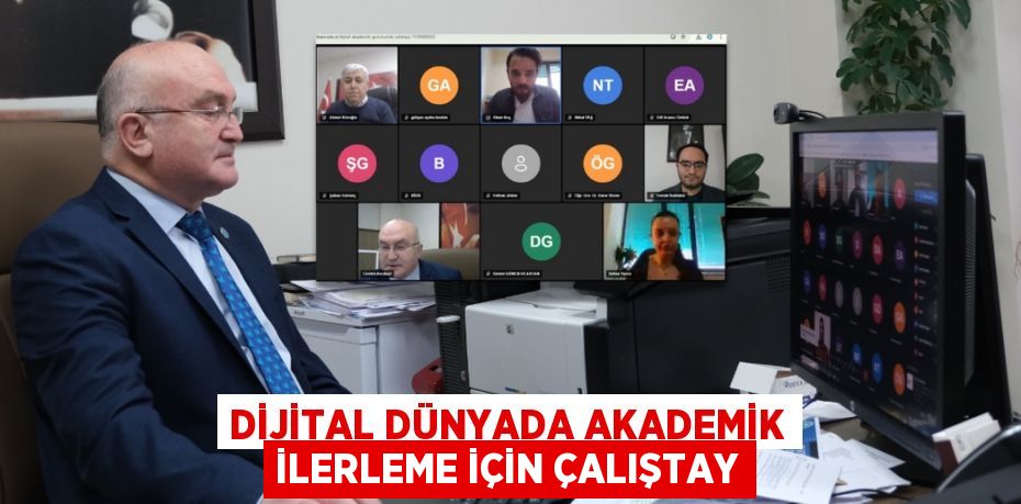 DİJİTAL DÜNYADA AKADEMİK İLERLEME İÇİN ÇALIŞTAY