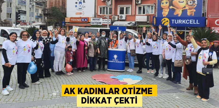 AK KADINLAR OTİZME  DİKKAT ÇEKTİ