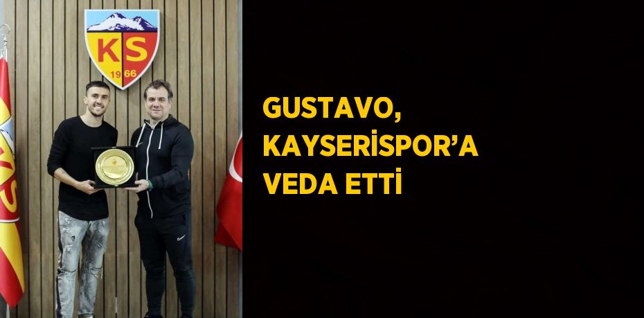 GUSTAVO, KAYSERİSPOR’A VEDA ETTİ
