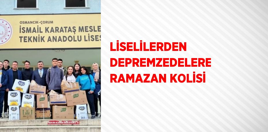 LİSELİLERDEN DEPREMZEDELERE RAMAZAN KOLİSİ