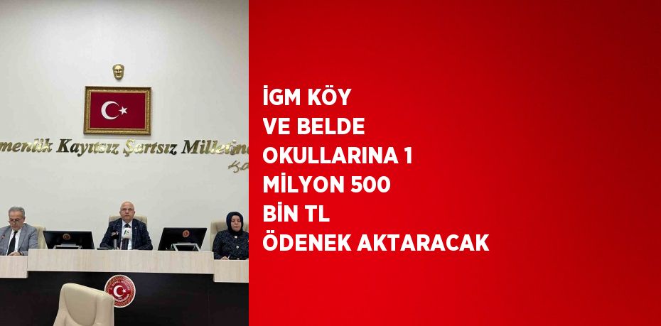 İGM KÖY VE BELDE OKULLARINA 1 MİLYON 500 BİN TL ÖDENEK AKTARACAK