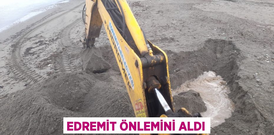 EDREMİT ÖNLEMİNİ ALDI
