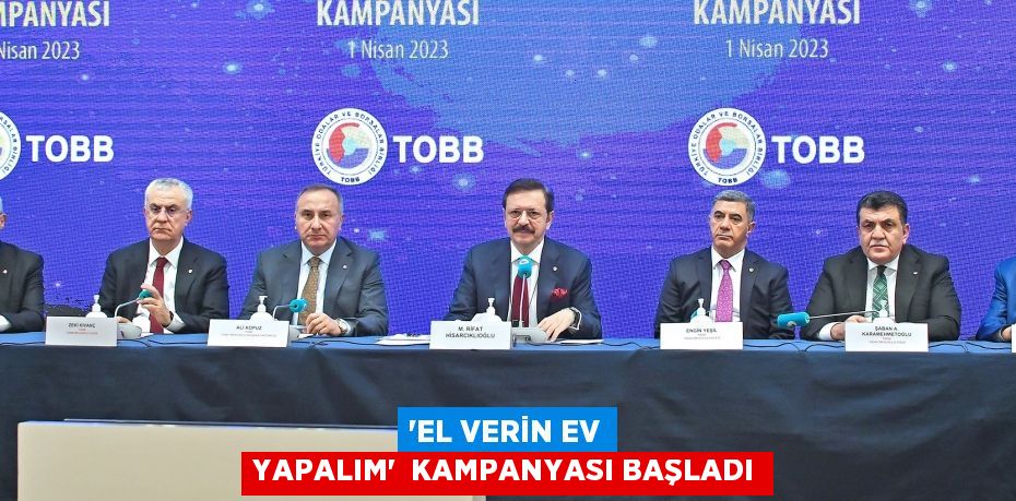 'EL VERİN EV YAPALIM'  KAMPANYASI BAŞLADI