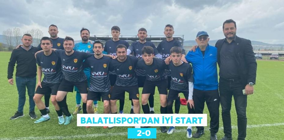 BALATLISPOR’DAN İYİ START    2-0