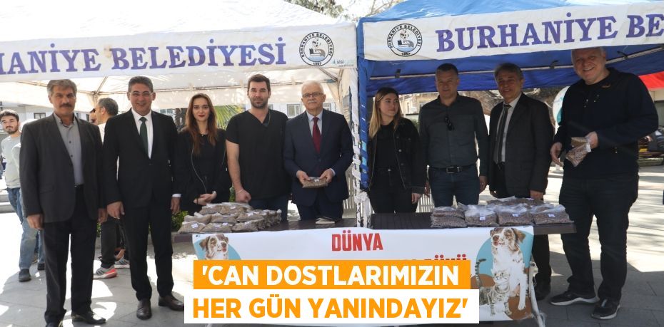 “CAN DOSTLARIMIZIN HER GÜN YANINDAYIZ”