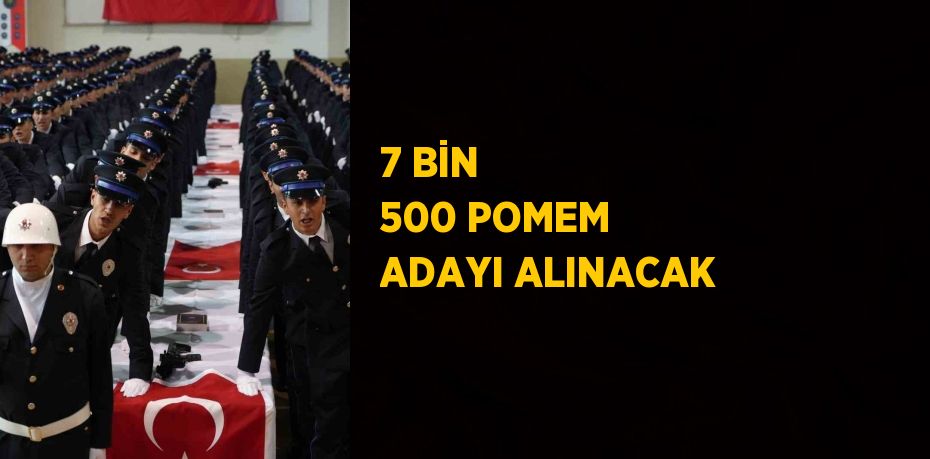 7 BİN 500 POMEM ADAYI ALINACAK