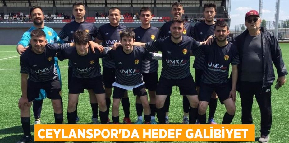 CEYLANSPOR’DA HEDEF GALİBİYET