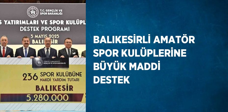 BALIKESİRLİ AMATÖR SPOR KULÜPLERİNE BÜYÜK MADDİ DESTEK