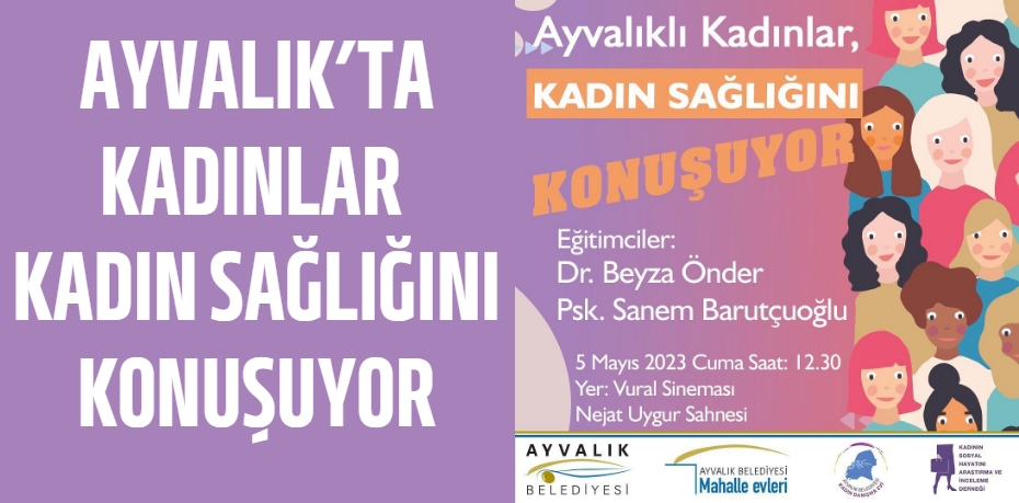 AYVALIK’TA KADINLAR KADIN SAĞLIĞINI KONUŞUYOR