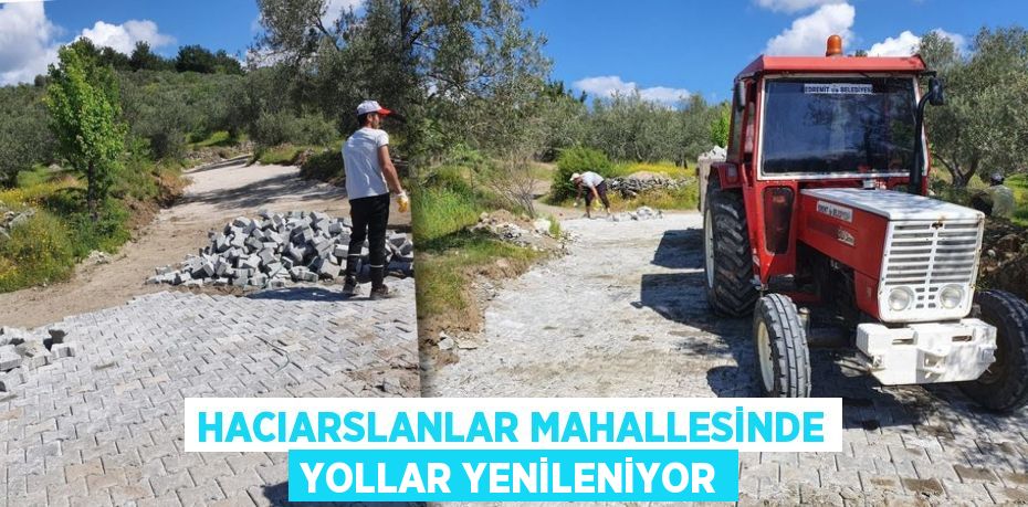 HACIARSLANLAR MAHALLESİNDE YOLLAR YENİLENİYOR