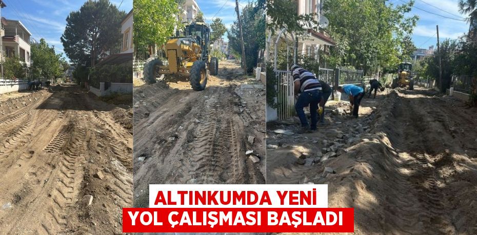 ALTINKUMDA YENİ YOL ÇALIŞMASI BAŞLADI