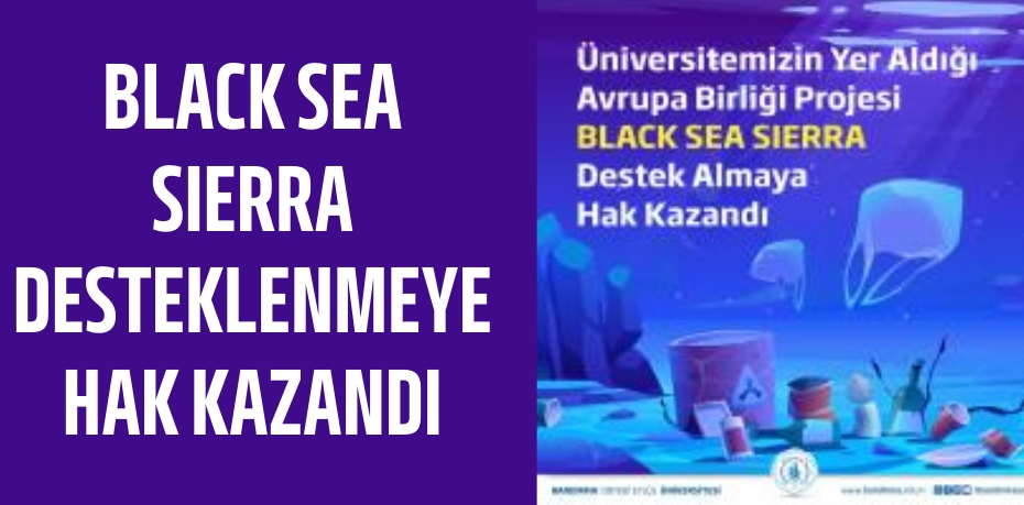 BLACK SEA SIERRA DESTEKLENMEYE HAK KAZANDI