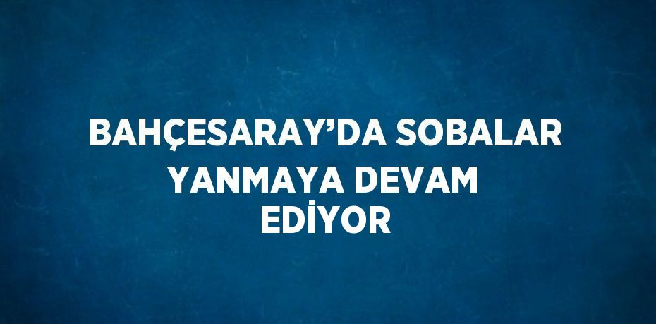 BAHÇESARAY’DA SOBALAR YANMAYA DEVAM EDİYOR