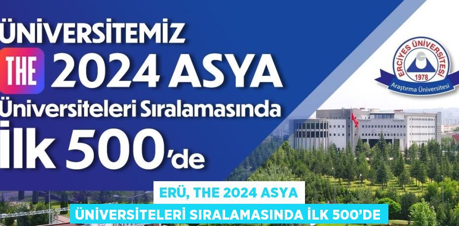 ERÜ, THE 2024 ASYA ÜNİVERSİTELERİ SIRALAMASINDA İLK 500’DE