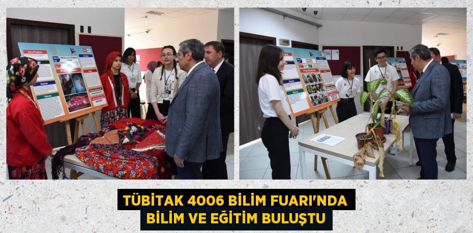 TÜBİTAK 4006 BİLİM FUARI'NDA BİLİM VE EĞİTİM BULUŞTU