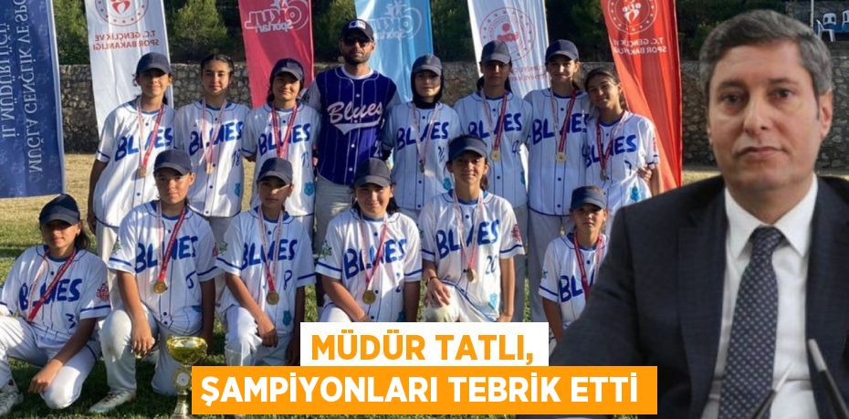 MÜDÜR TATLI, ŞAMPİYONLARI TEBRİK ETTİ