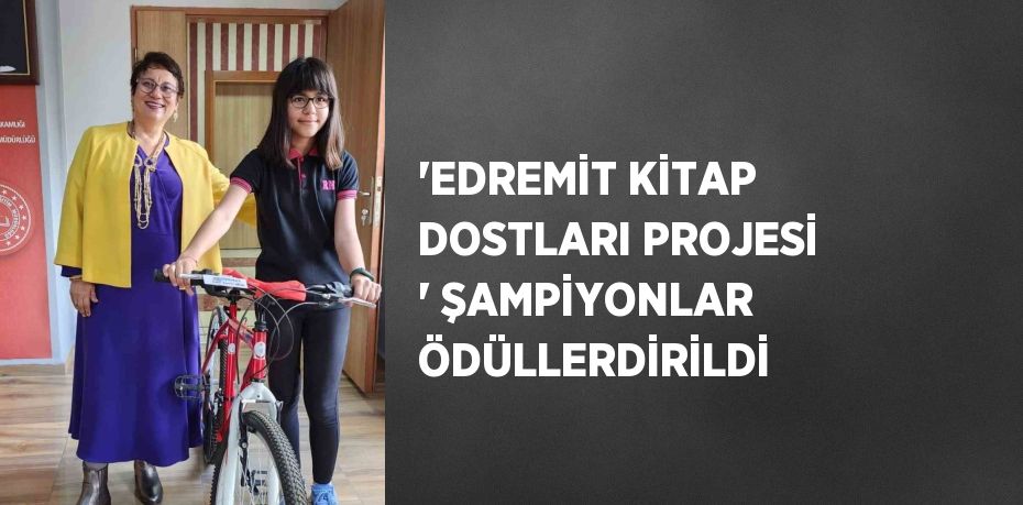 'EDREMİT KİTAP DOSTLARI PROJESİ ' ŞAMPİYONLAR ÖDÜLLERDİRİLDİ