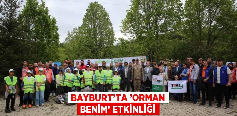 BAYBURT’TA ’ORMAN BENİM’ ETKİNLİĞİ