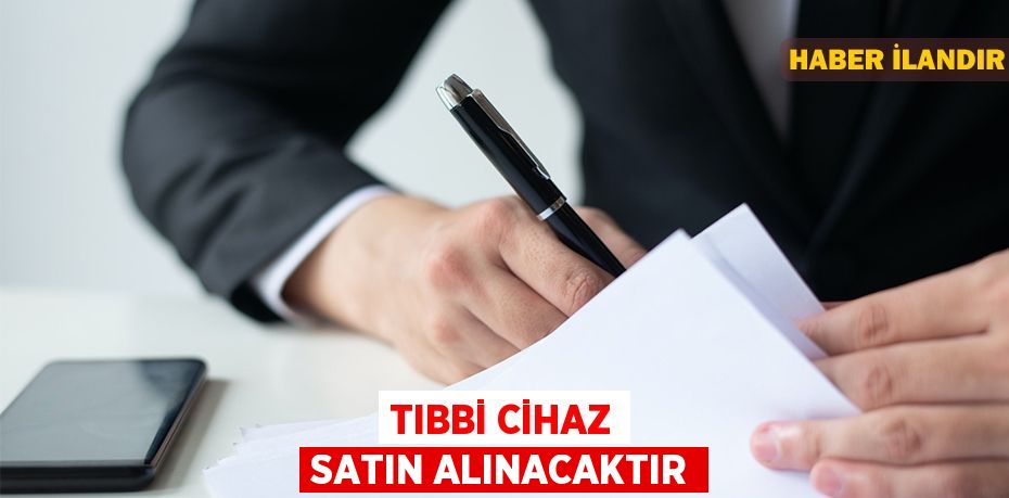 Tıbbi cihaz satın alınacaktır