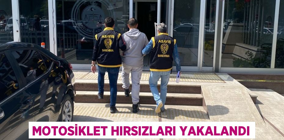 MOTOSİKLET HIRSIZLARI YAKALANDI