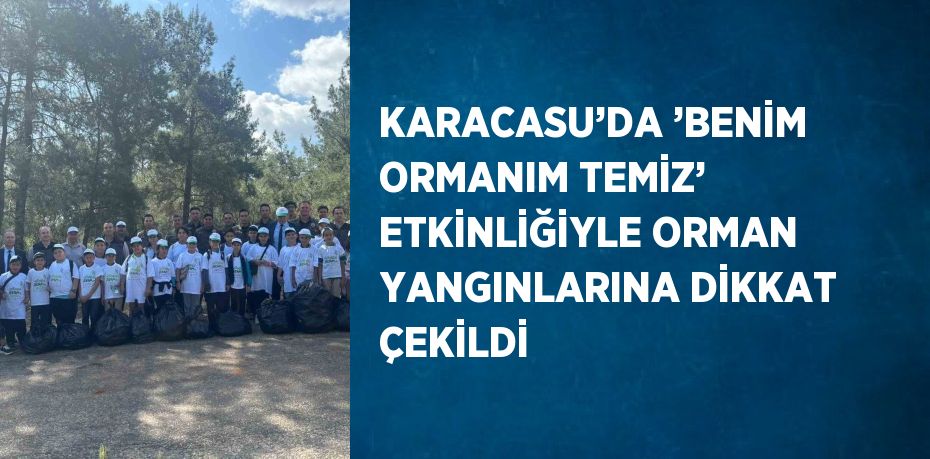 KARACASU’DA ’BENİM ORMANIM TEMİZ’ ETKİNLİĞİYLE ORMAN YANGINLARINA DİKKAT ÇEKİLDİ