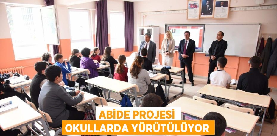 ABİDE PROJESİ OKULLARDA YÜRÜTÜLÜYOR