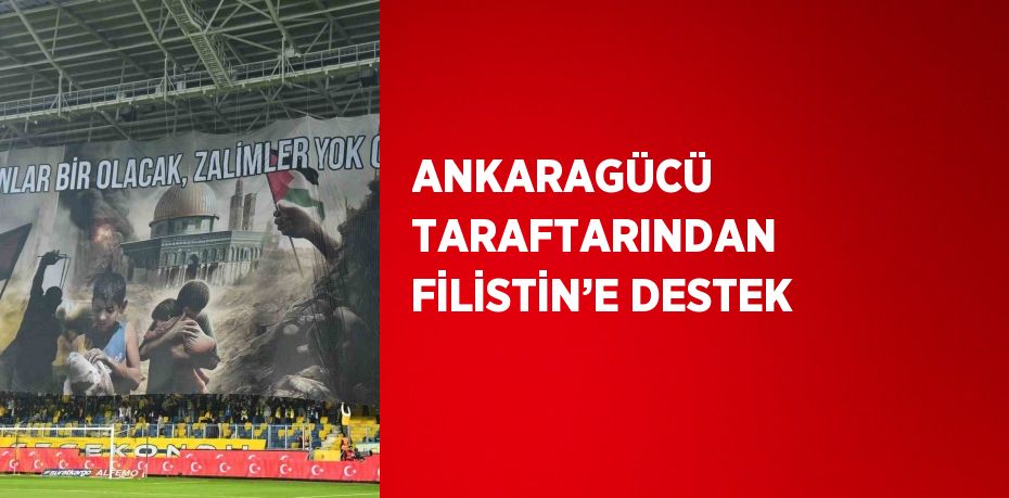 ANKARAGÜCÜ TARAFTARINDAN FİLİSTİN’E DESTEK