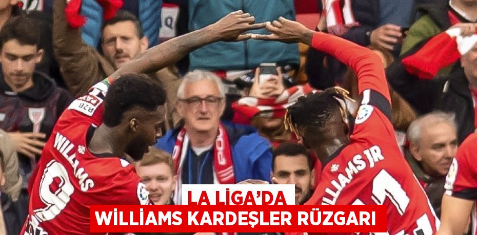 LA LİGA’DA WİLLİAMS KARDEŞLER RÜZGARI