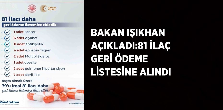 BAKAN IŞIKHAN AÇIKLADI:81 İLAÇ GERİ ÖDEME LİSTESİNE ALINDI