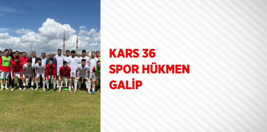 KARS 36 SPOR HÜKMEN GALİP