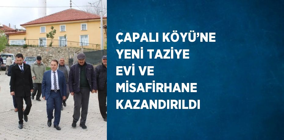 ÇAPALI KÖYÜ’NE YENİ TAZİYE EVİ VE MİSAFİRHANE KAZANDIRILDI
