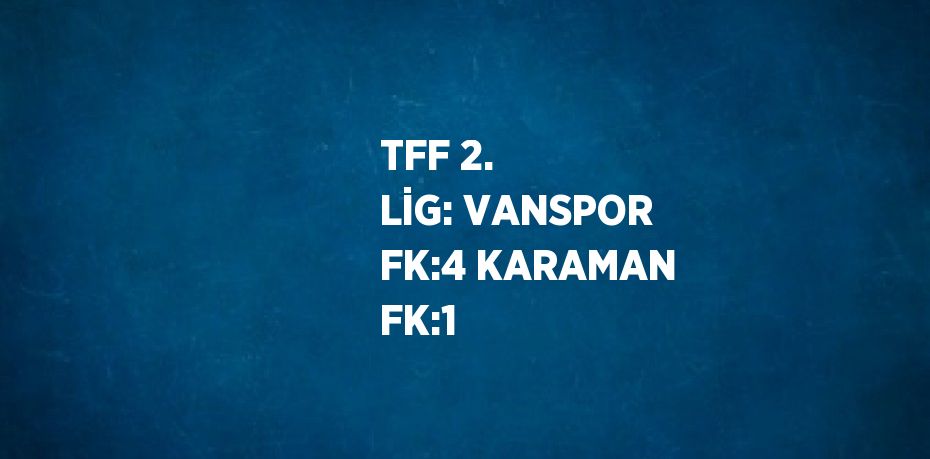 TFF 2. LİG: VANSPOR FK:4 KARAMAN FK:1