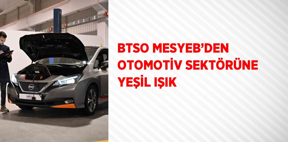 BTSO MESYEB’DEN OTOMOTİV SEKTÖRÜNE YEŞİL IŞIK