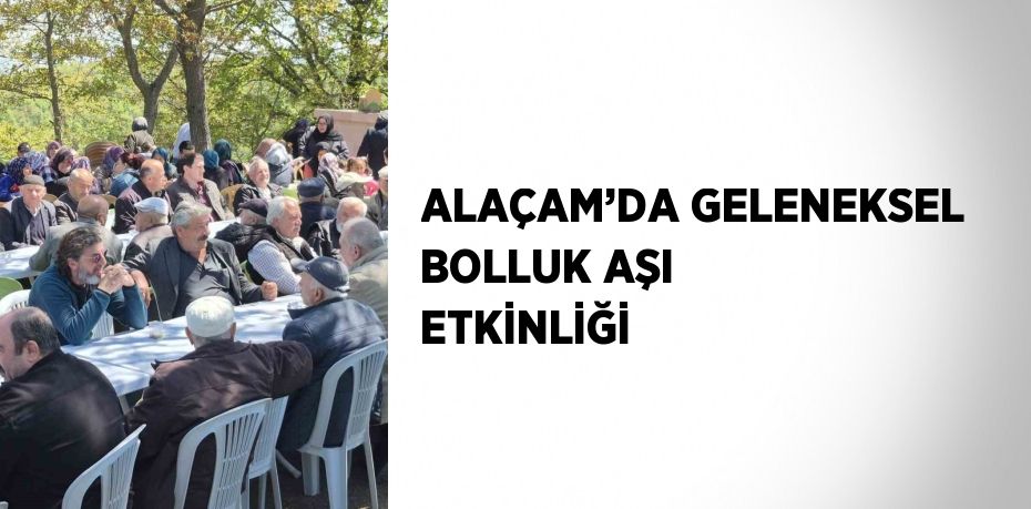 ALAÇAM’DA GELENEKSEL BOLLUK AŞI ETKİNLİĞİ