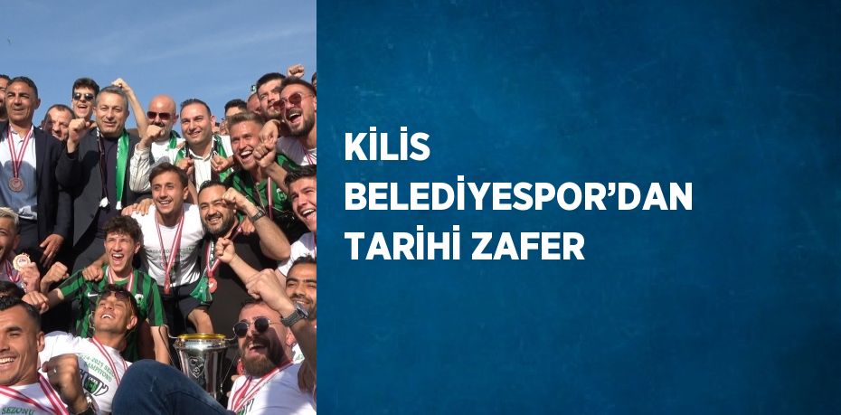 KİLİS BELEDİYESPOR’DAN TARİHİ ZAFER