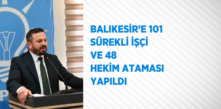 BALIKESİR’E 101 SÜREKLİ İŞÇİ VE 48 HEKİM ATAMASI YAPILDI