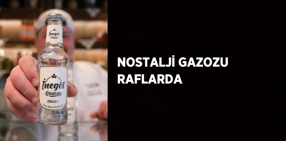 NOSTALJİ GAZOZU RAFLARDA
