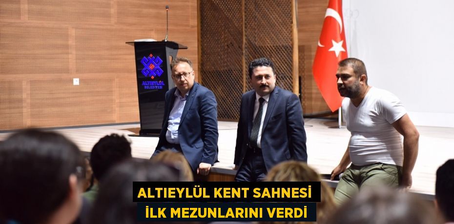 ALTIEYLÜL KENT SAHNESİ  İLK MEZUNLARINI VERDİ