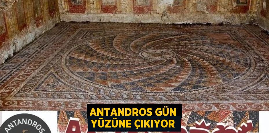 ANTANDROS GÜN YÜZÜNE ÇIKIYOR