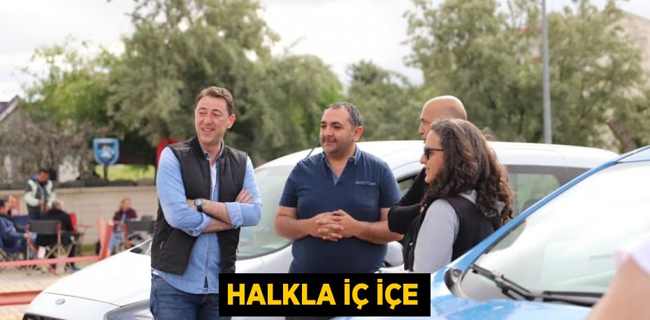 HALKLA İÇ İÇE