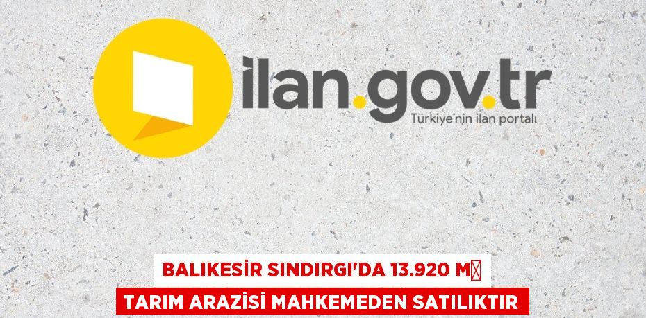 Balıkesir Sındırgı'da 13.920 m² tarım arazisi mahkemeden satılıktır