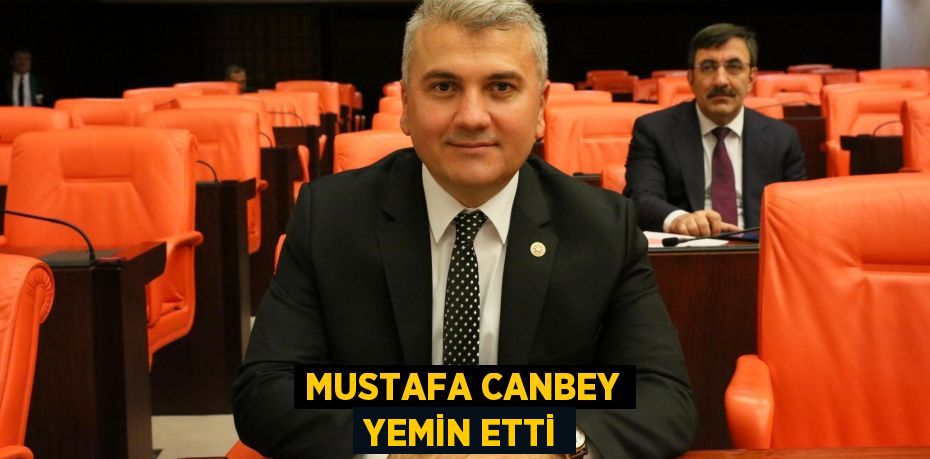 MUSTAFA CANBEY YEMİN ETTİ