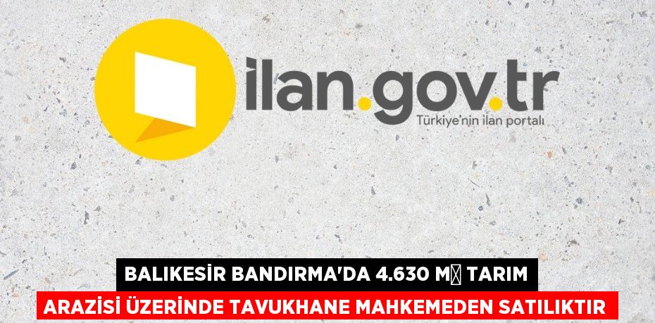 Balıkesir Bandırma'da 4.630 m² tarım arazisi üzerinde tavukhane mahkemeden satılıktır