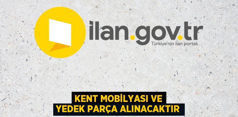 Kent mobilyası ve yedek parça alınacaktır