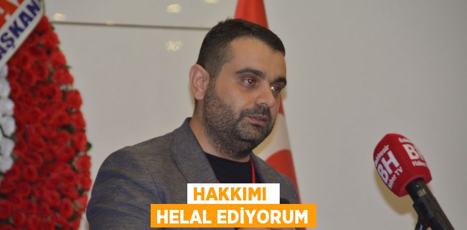 HAKKIMI  HELAL EDİYORUM